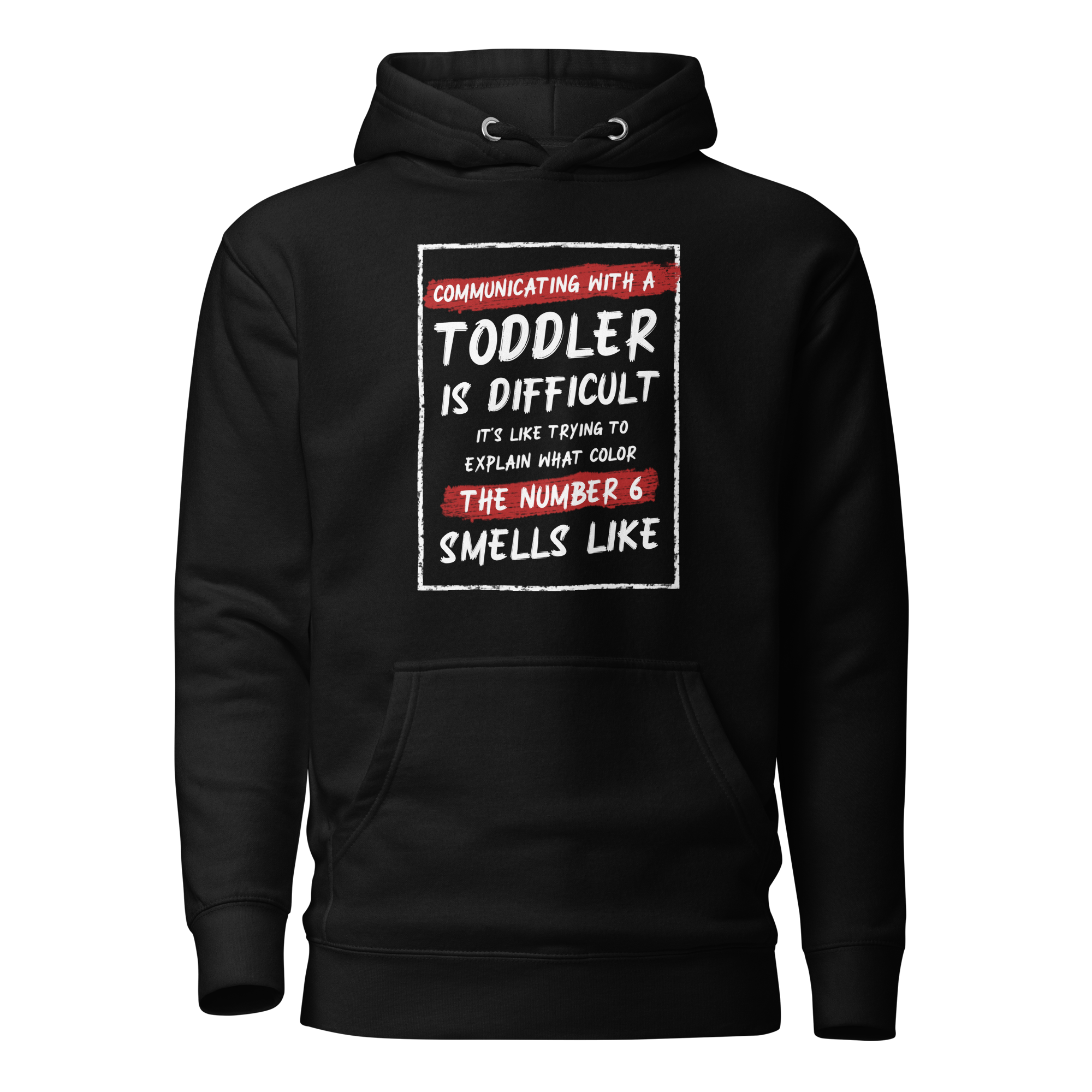 Communication With A Toddler Is Difficult It's Like Trying To Explain What Color The Number Six Smells Like  Unisex Hoodie