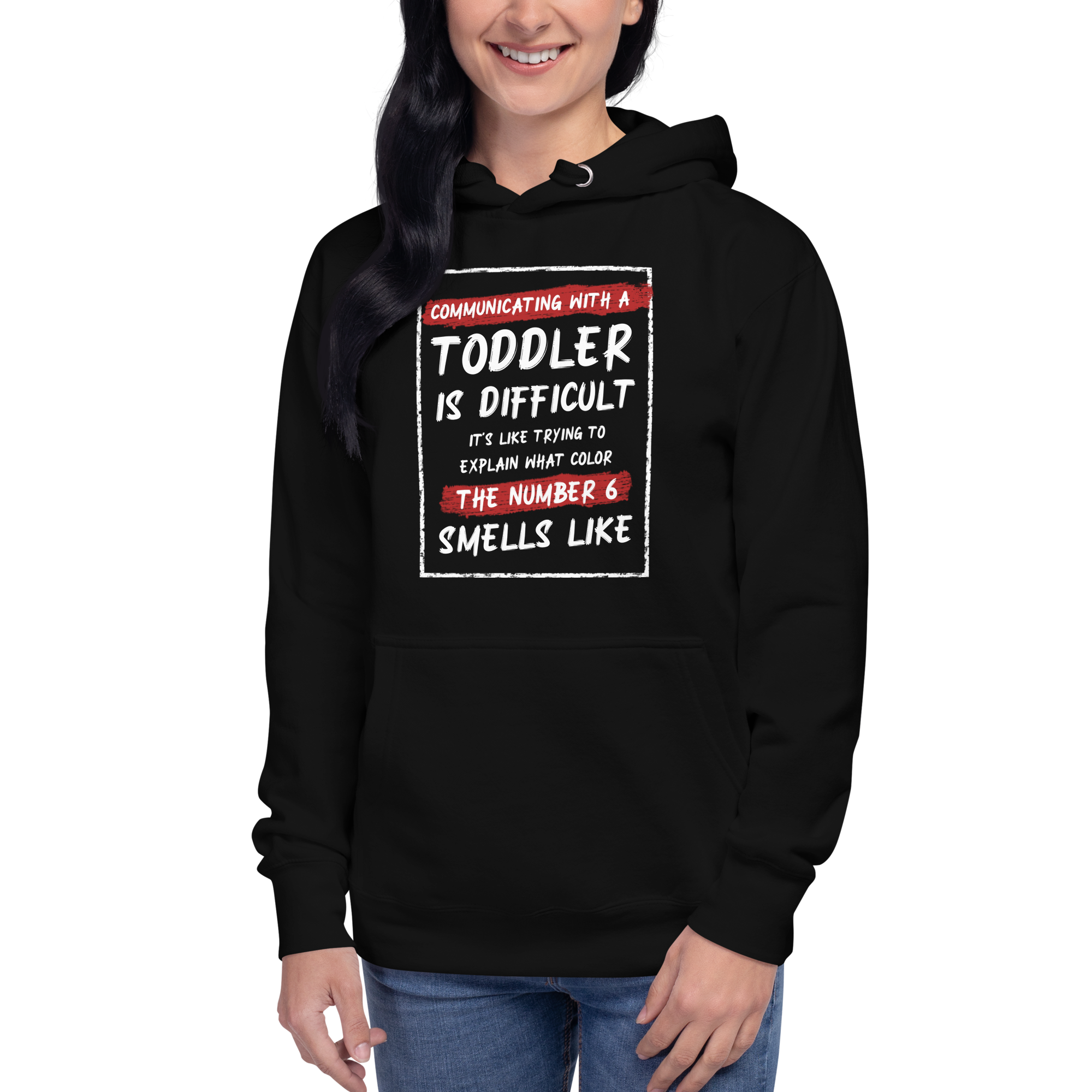 Communication With A Toddler Is Difficult It's Like Trying To Explain What Color The Number Six Smells Like  Unisex Hoodie