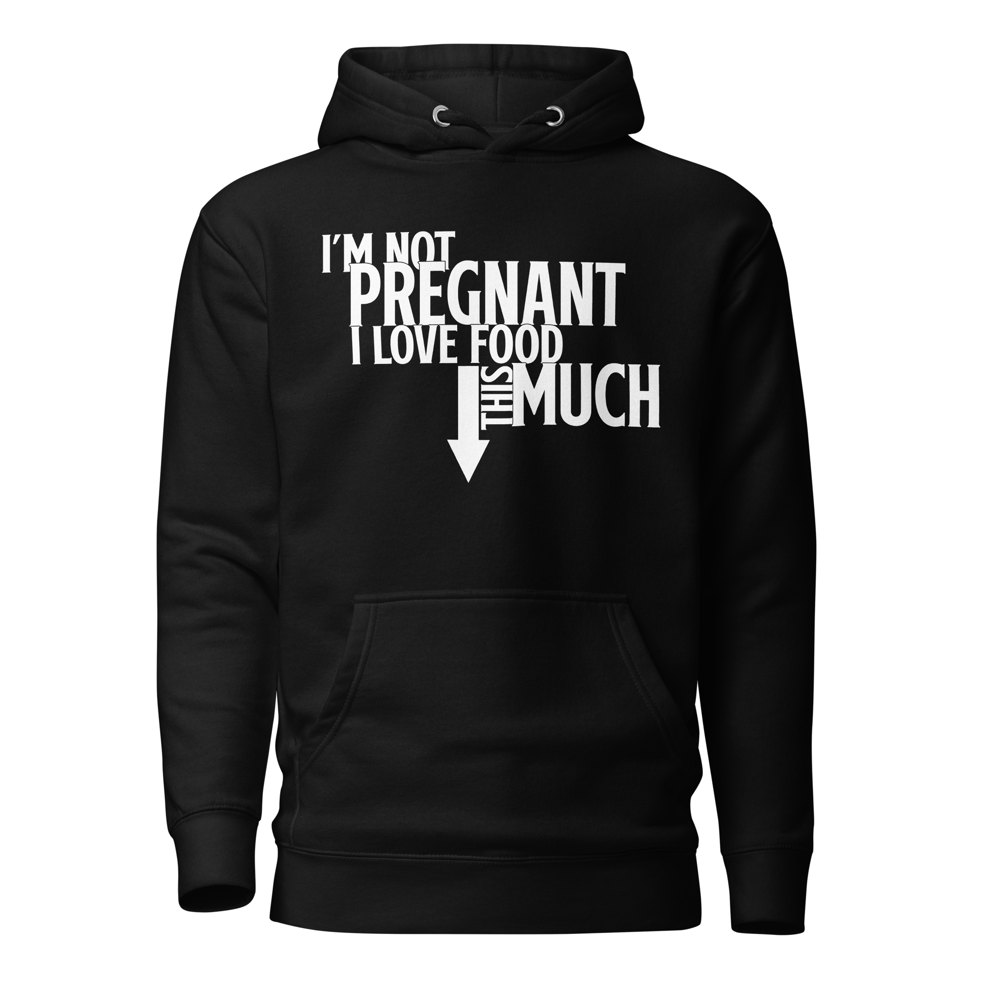 I'm Not Pregnant I Love Food This Much Unisex Hoodie