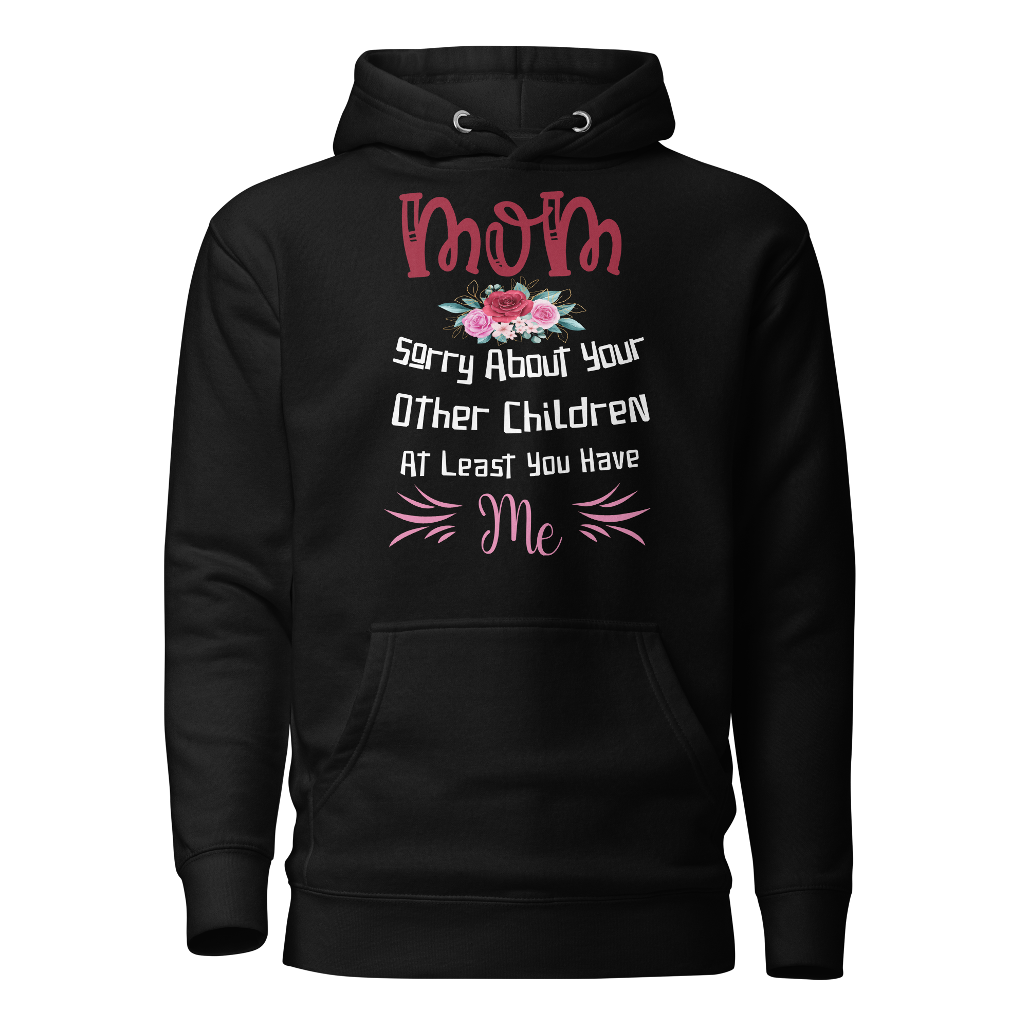 Mom Sorry For Your Other Children At Least You Me Unisex Hoodie