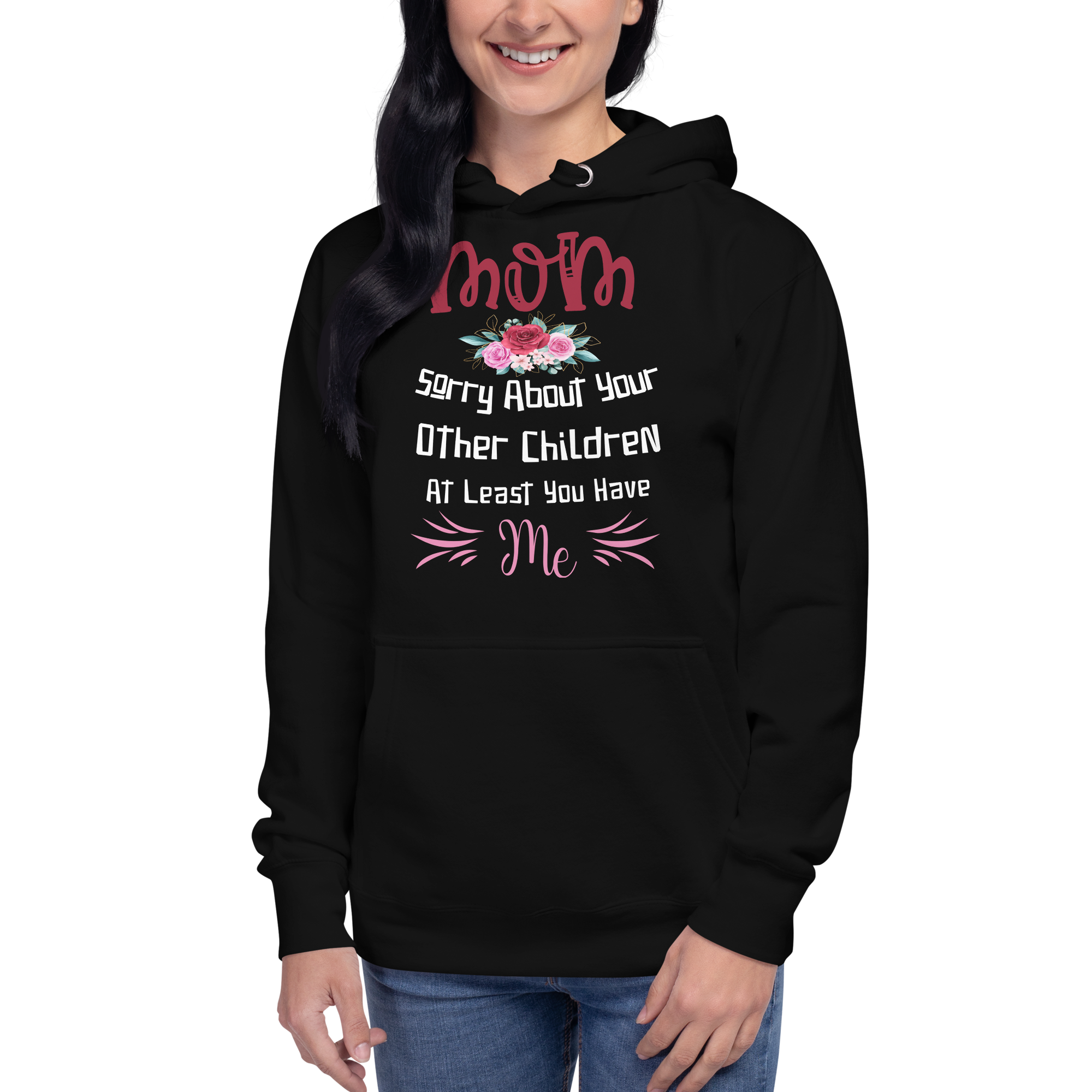 Mom Sorry For Your Other Children At Least You Me Unisex Hoodie