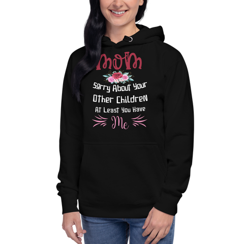 Mom Sorry For Your Other Children At Least You Me Unisex Hoodie