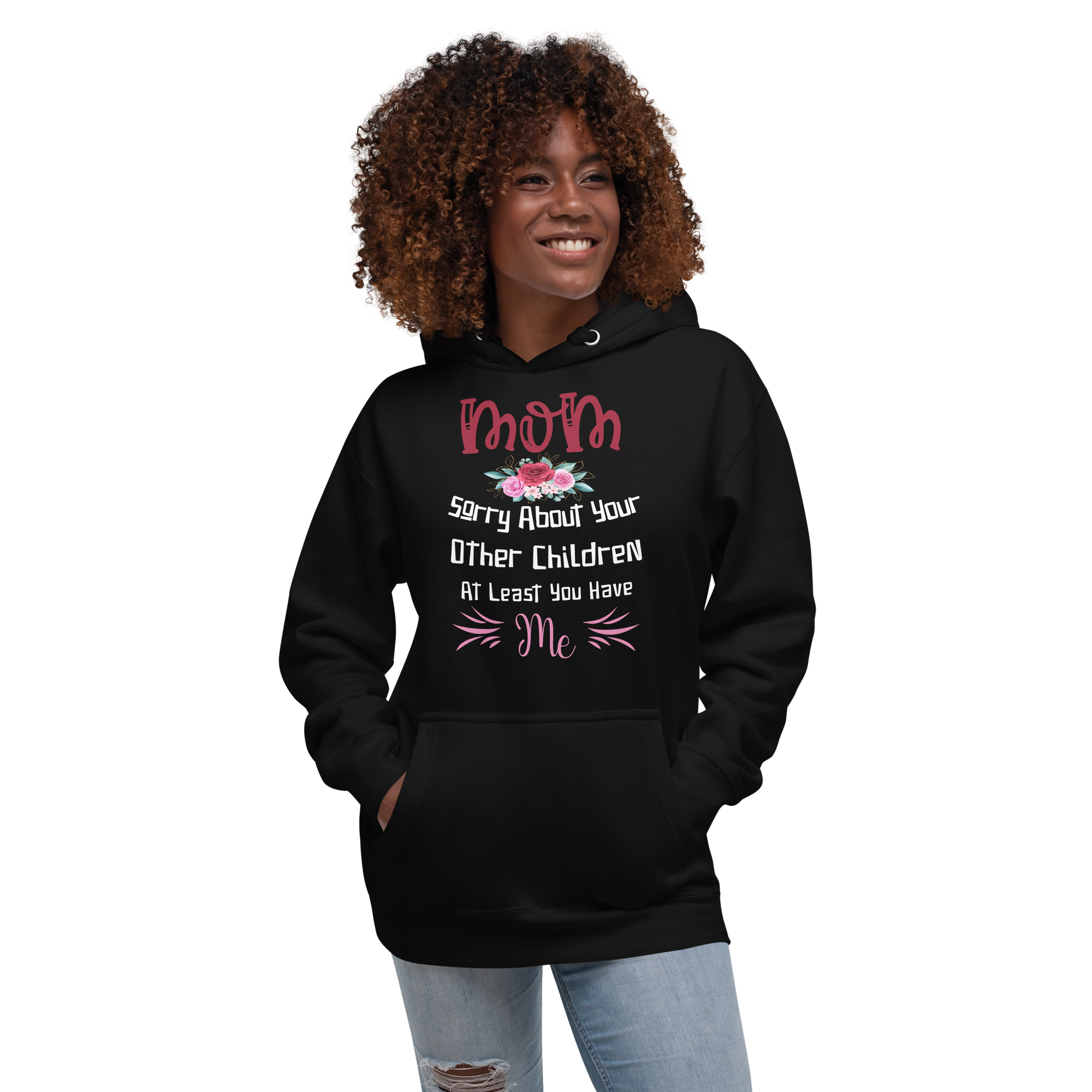 Mom Sorry For Your Other Children At Least You Me Unisex Hoodie