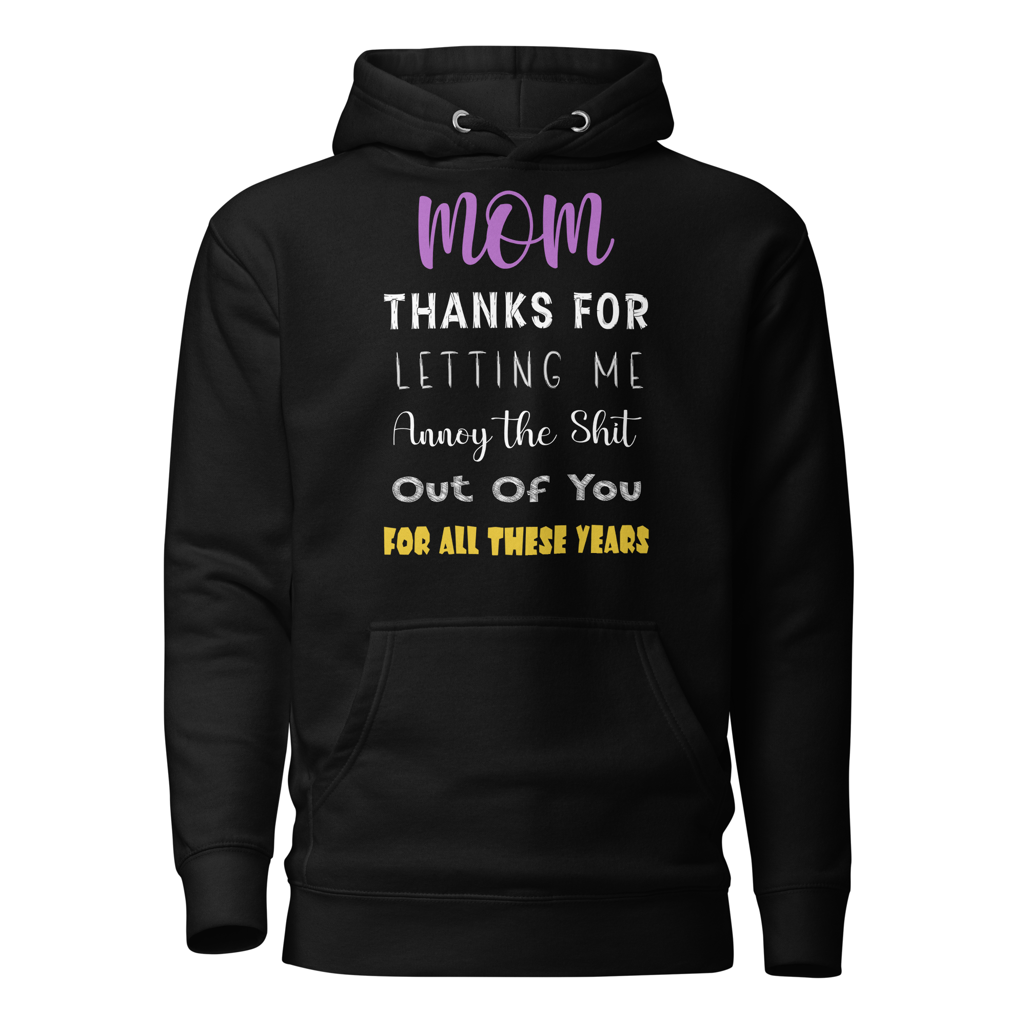 Mom Thanks For Letting Me Annoy The Shit Out Of You For All These Years Unisex Hoodie