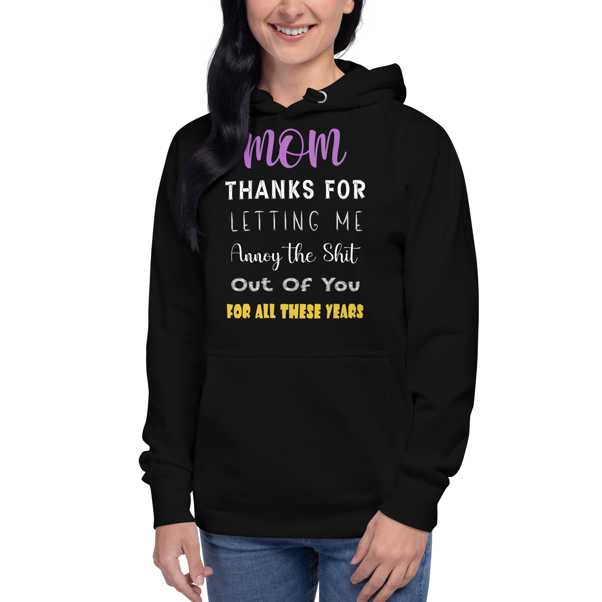 Mom Thanks For Letting Me Annoy The Shit Out Of You For All These Years Unisex Hoodie