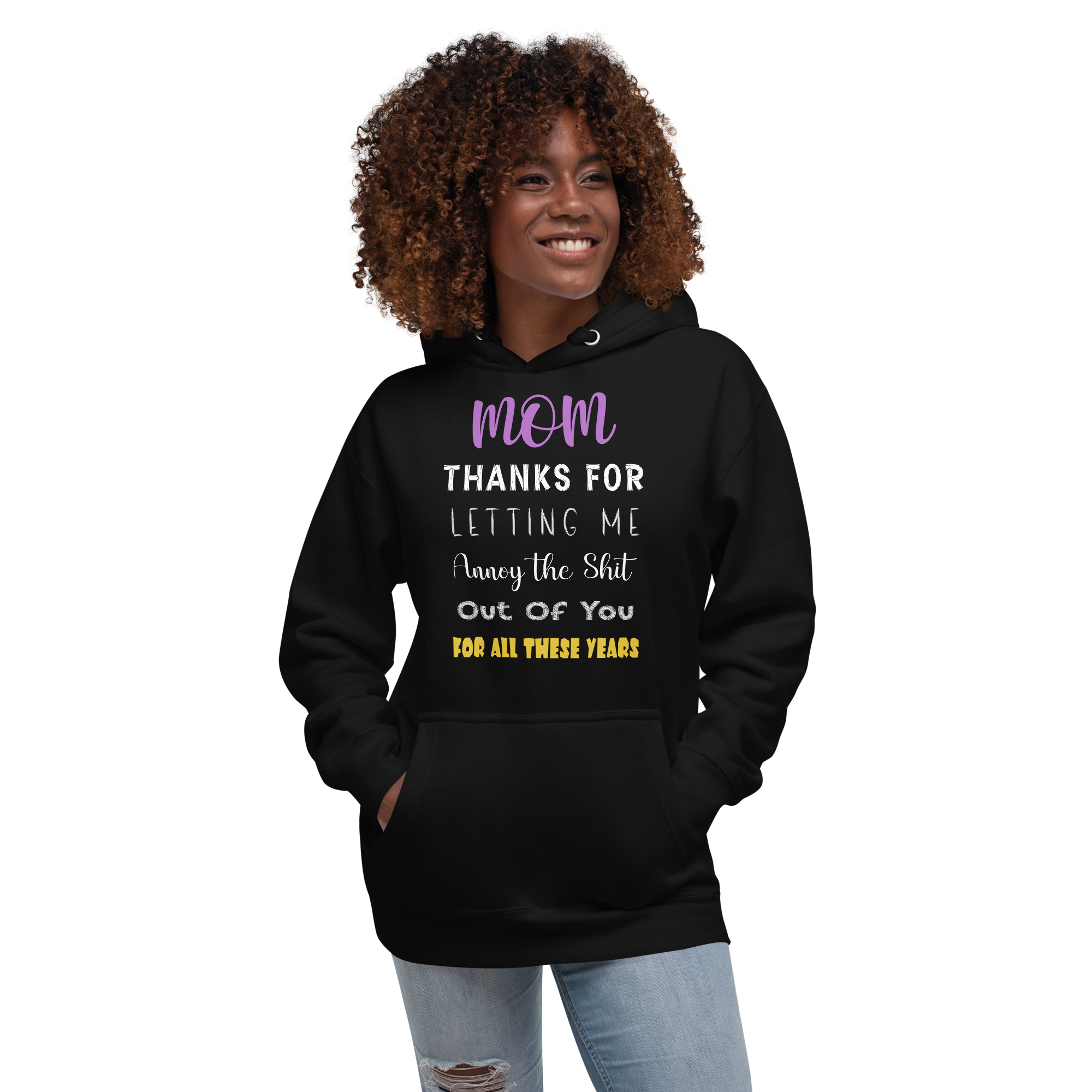 Mom Thanks For Letting Me Annoy The Shit Out Of You For All These Years Unisex Hoodie