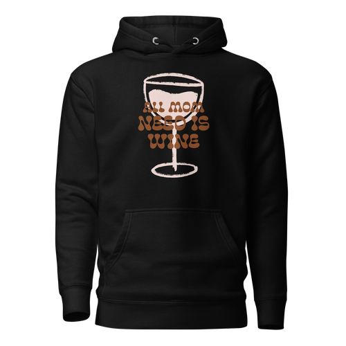 All Mom Need Is Wine Unisex Hoodie