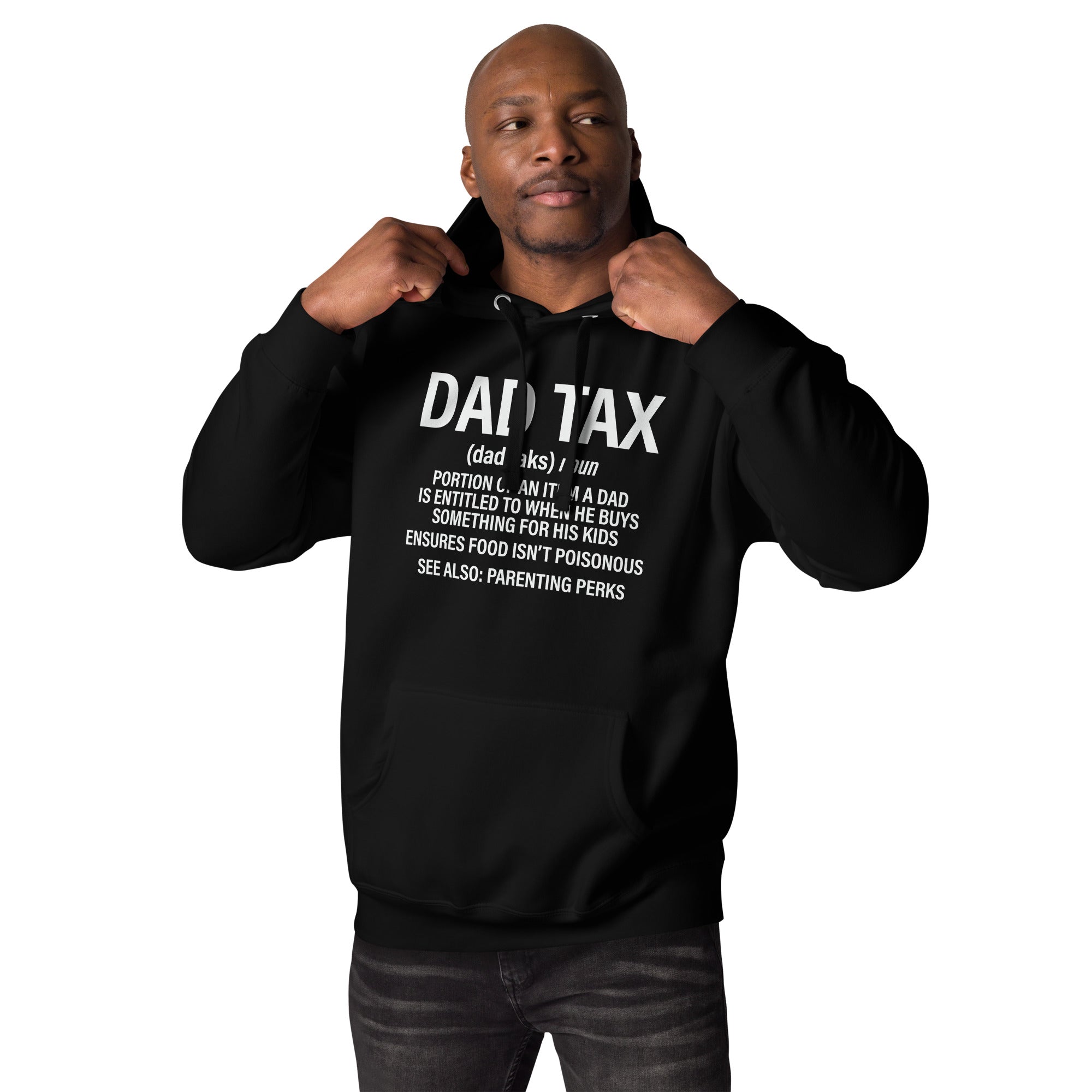 Dad Tax  Portion Of An Item A Dad Is Entitled To Unisex Hoodie