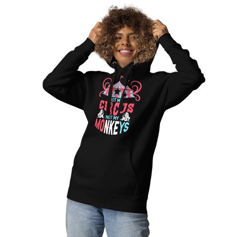 Not My Circus Not My Monkeys Unisex Hoodie