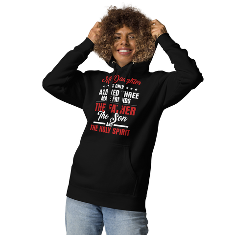 My Daughter Is Only Allowed Three Male Friends: The Father, The Son And The Holy Spirit Unisex Hoodie