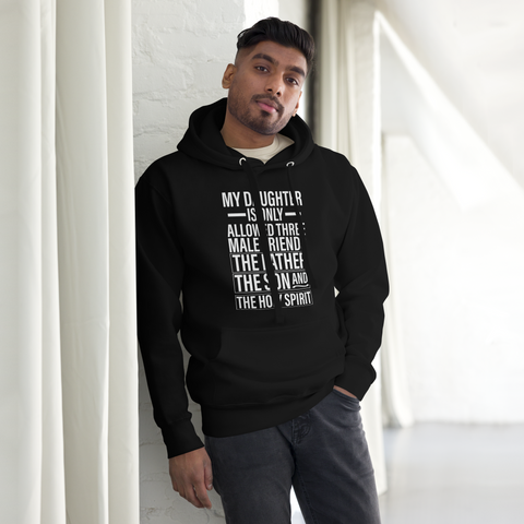 My Daughter Is Only Allowed Three Male Friends: The Father, The Son And The Holy Spirit Unisex Hoodie