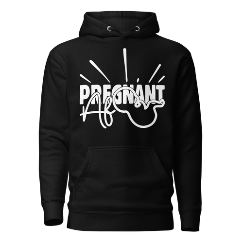 Pregnant AF Unisex Hoodie