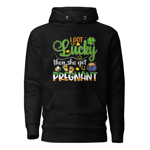 I Got Lucky Then She Got Pregnant Unisex Hoodie