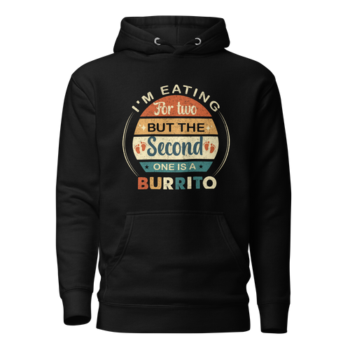 I'm Eating For Two But The Second One Is A Burrito Unisex Hoodie