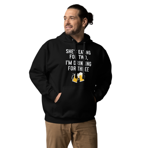 She Is Eating For Two, I'm Drinking For Three Unisex Hoodie