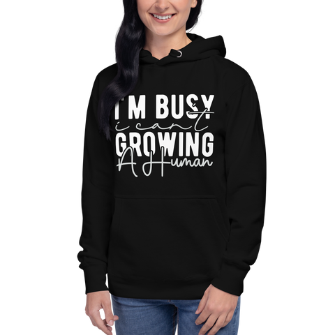 I Can't I'm Busy Growing A Human Unisex Hoodie