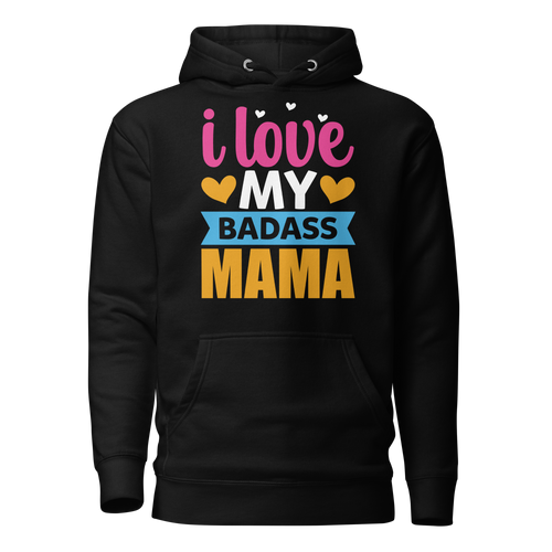 I Love My Badass Mama Unisex Hoodie