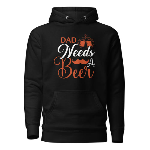 Dad Needs A Beer Unisex Hoodie