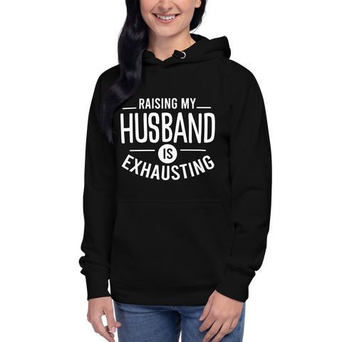 Raising My Husband Is Exhausting Unisex Hoodie