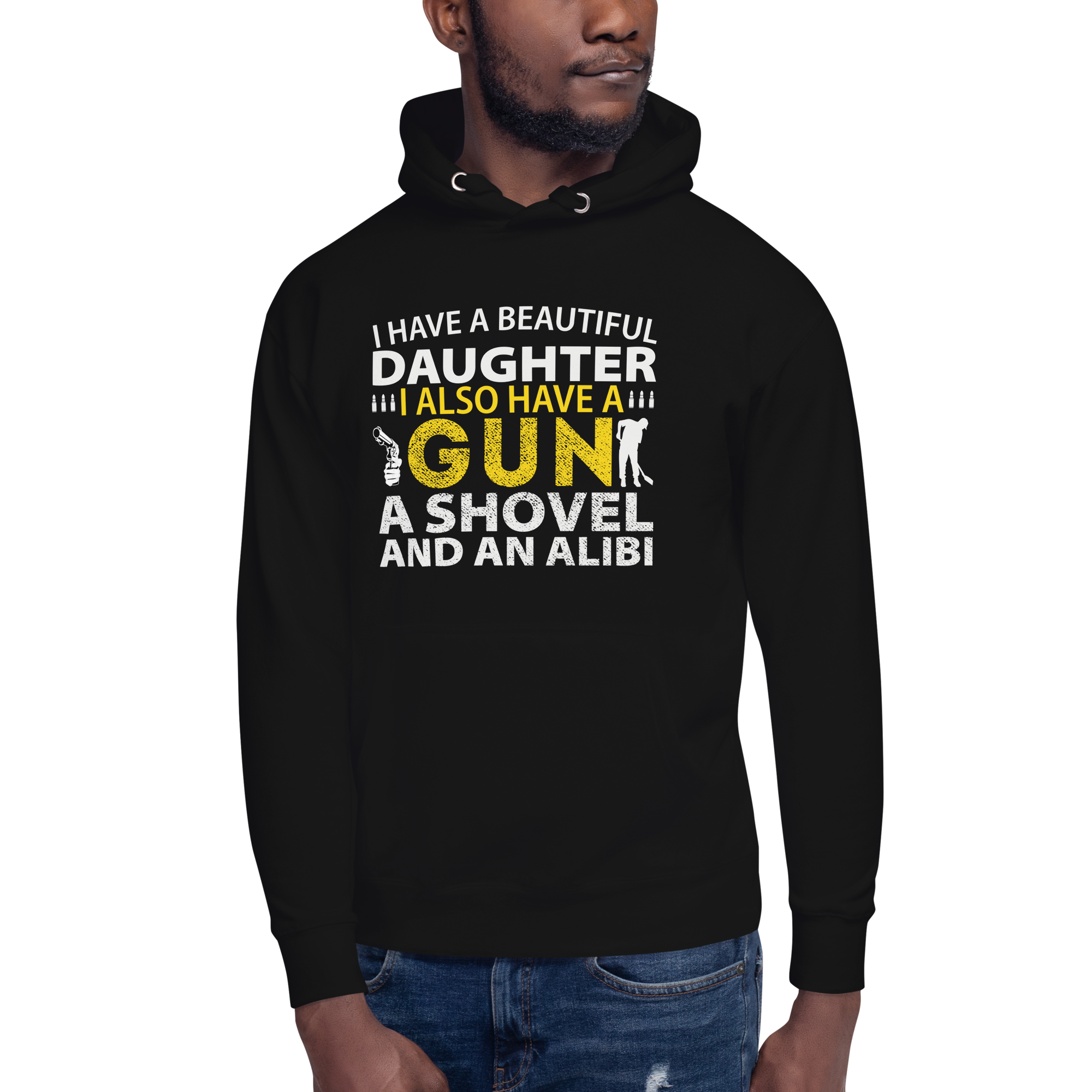 I Have A Beautiful Daughter, I Also have A Gun, A Shovel, And An Alibi Unisex Hoodie