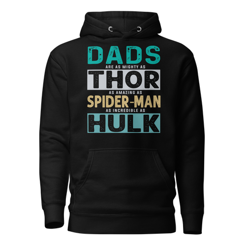 Dads Are As Mighty As Thor, As Amazing As Spider-Man, As Incredible As Hulk Unisex Hoodie