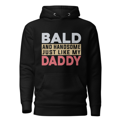 Bald And Handsome Just Like My Daddy Unisex Hoodie