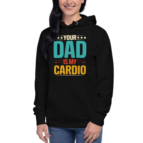 Your Dad Is My Cardio Unisex Hoodie