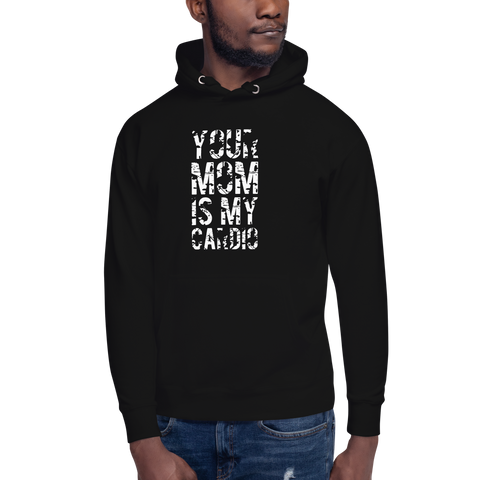 Your Mom Is My Cardio Unisex Hoodie