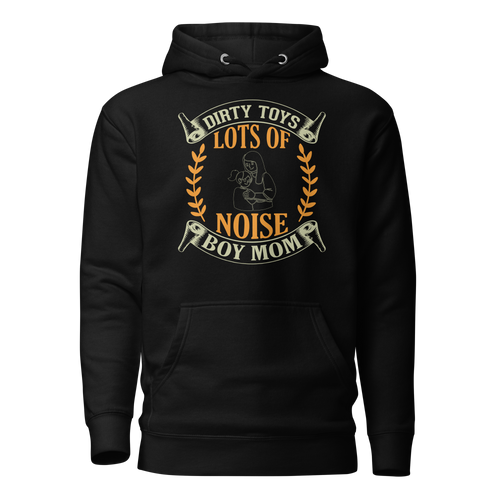 Dirty Toys & Lots Of Noise Boy Mom 2 Unisex Hoodie