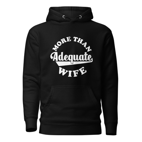 More Than Adequate Wife Unisex Hoodie