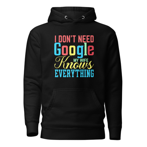 I Don't Need Google My Wife Knows Everything Unisex Hoodie