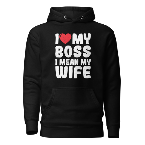 I Love My Boss I Mean My Wife Unisex Hoodie