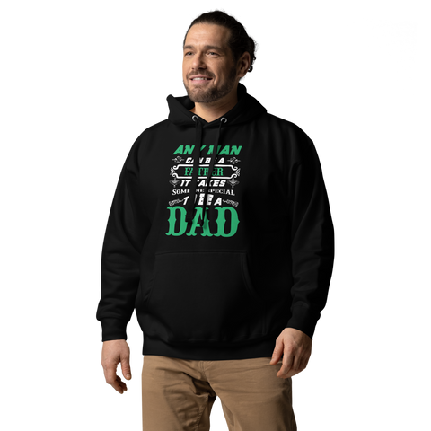 Any Man Can Be A Father It Takes Someone Special To Be A Dad Unisex Hoodie