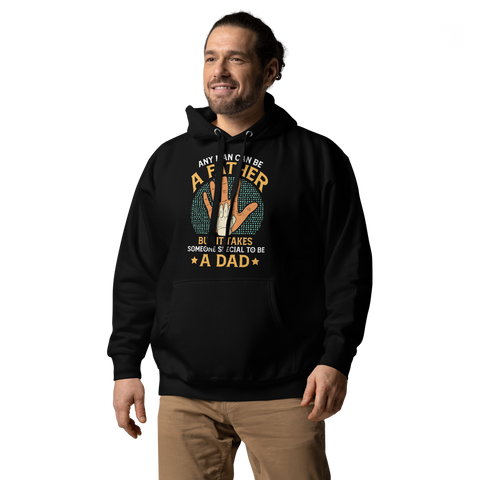 Any Man Can Be A Father But It Takes Someone Special To Be A Dad Unisex Hoodie