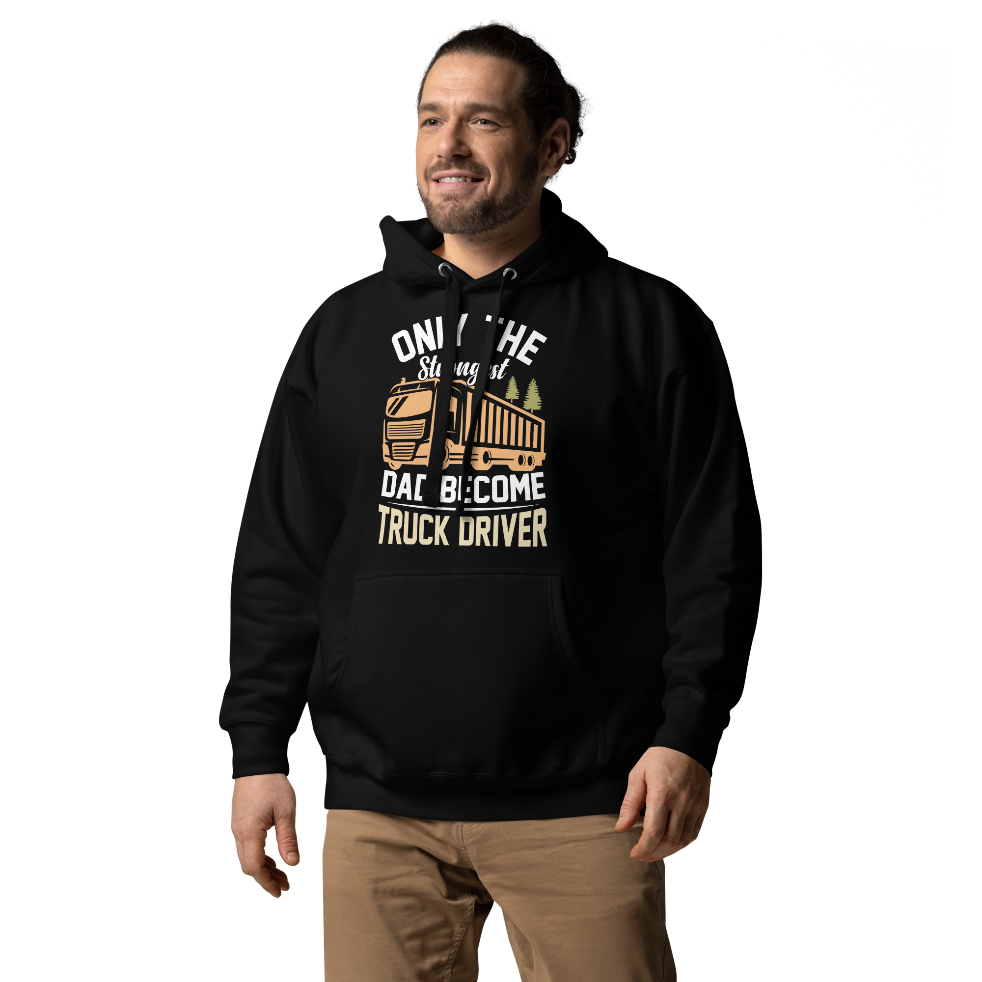 Only The Strongest Dad Become Truck Driver Unisex Hoodie