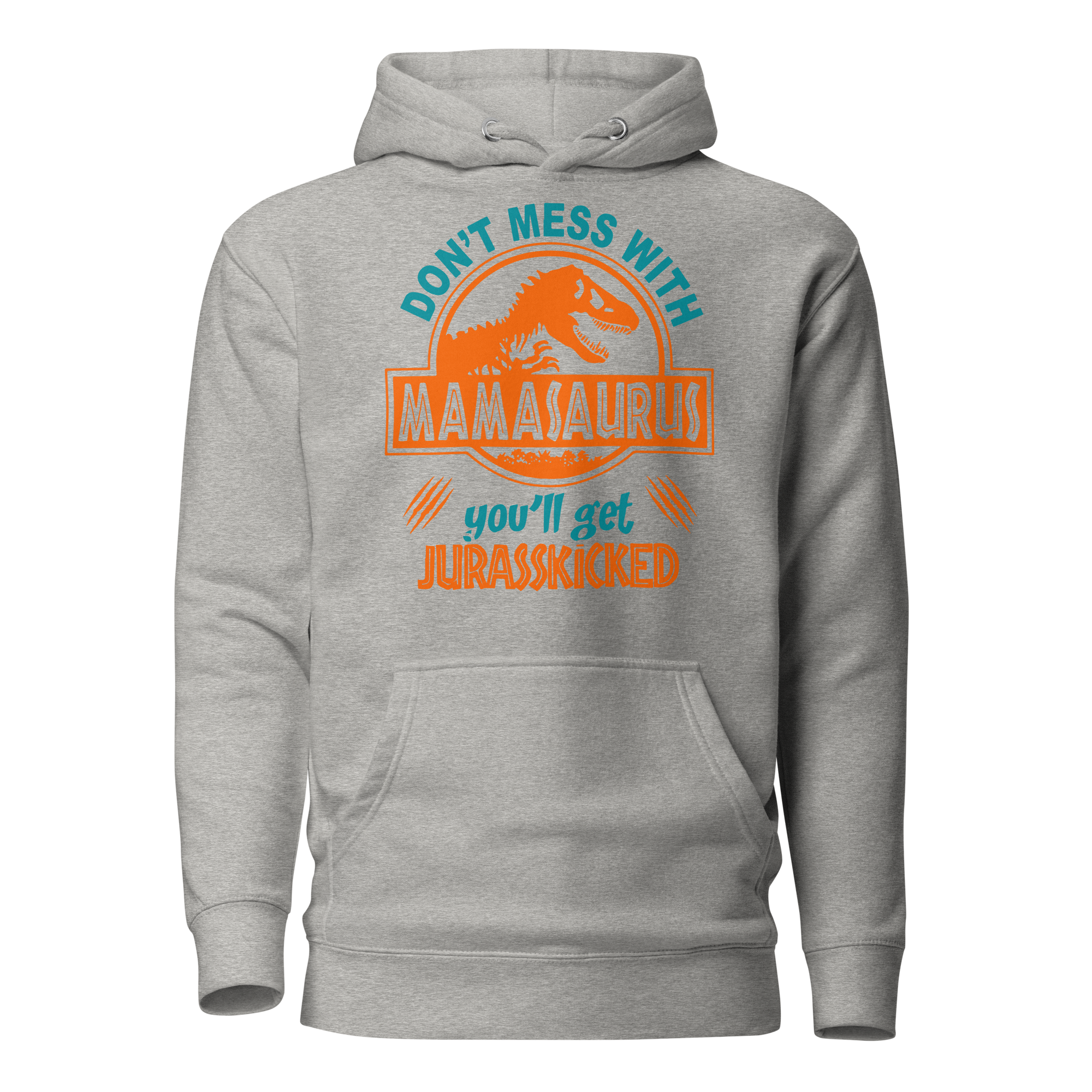 Don't Mess With Mama Saurus You'll Get Jurasskicked Unisex Hoodie