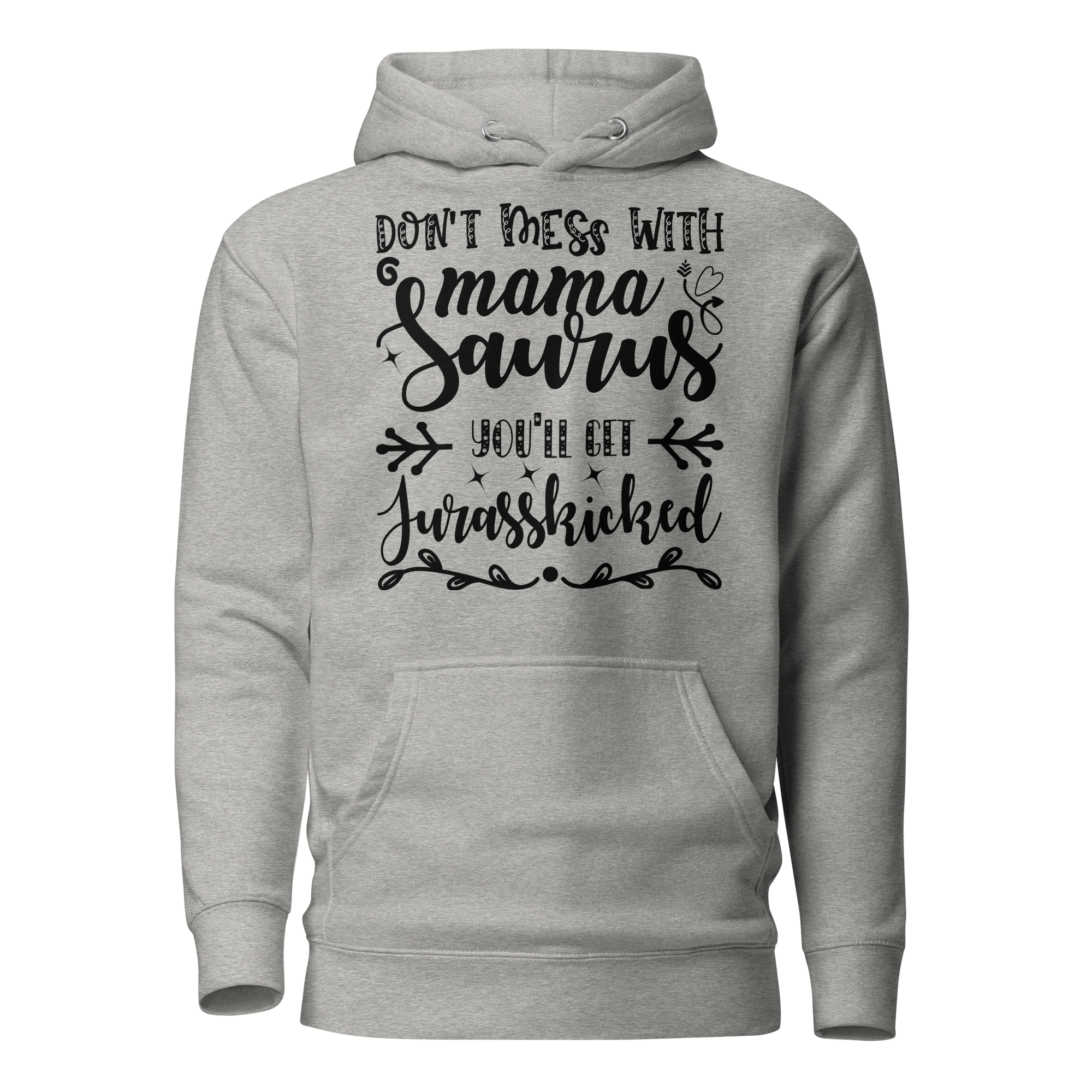 Don't Mess With Mamasaurus You'll Get Jurasskicked Unisex Hoodie