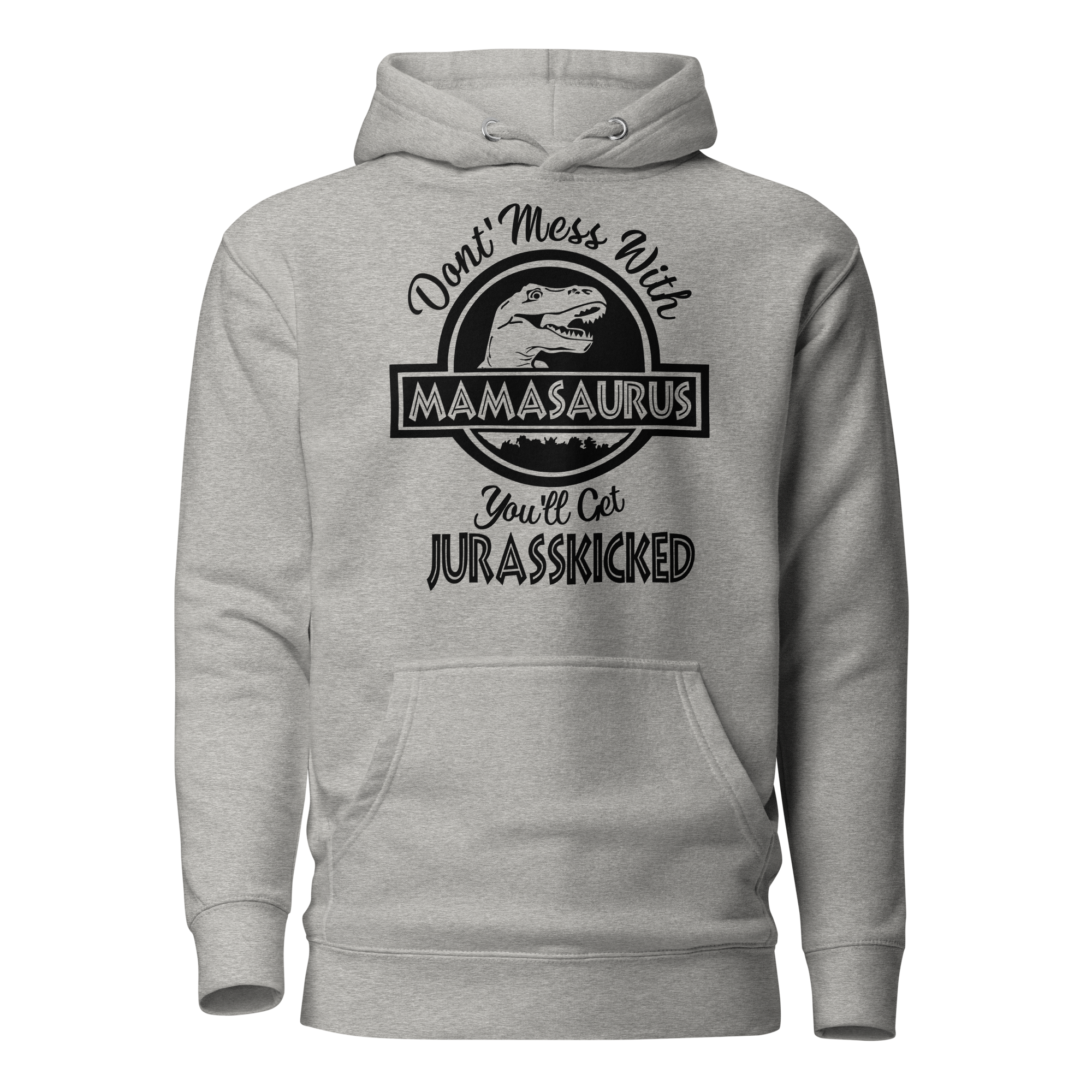 Don't Mess With Mamasaurus You'll Get Jurasskicked Unisex Hoodie