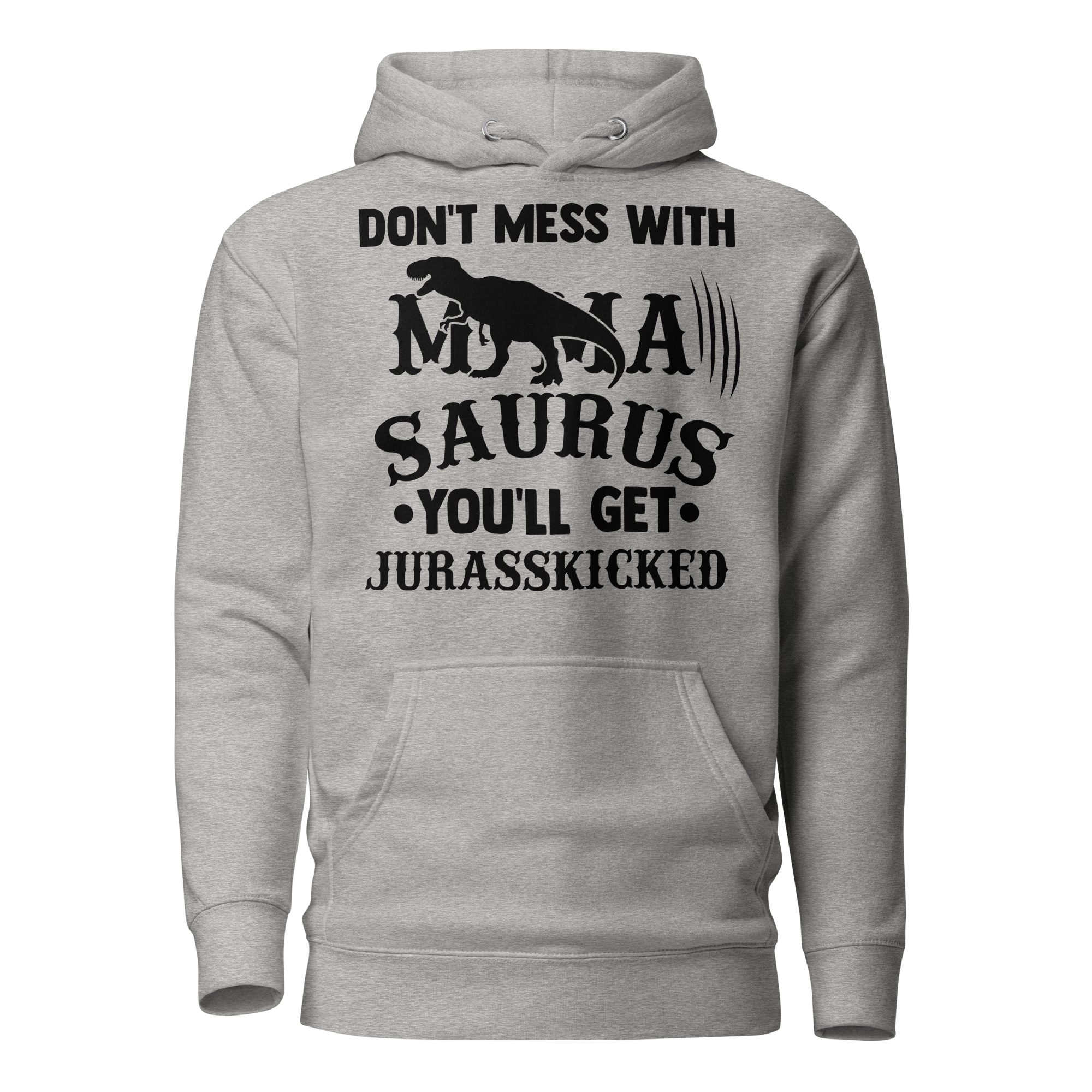 Don't Mess With Mamasaurus You'll Get Jurasskicked Unisex Hoodie