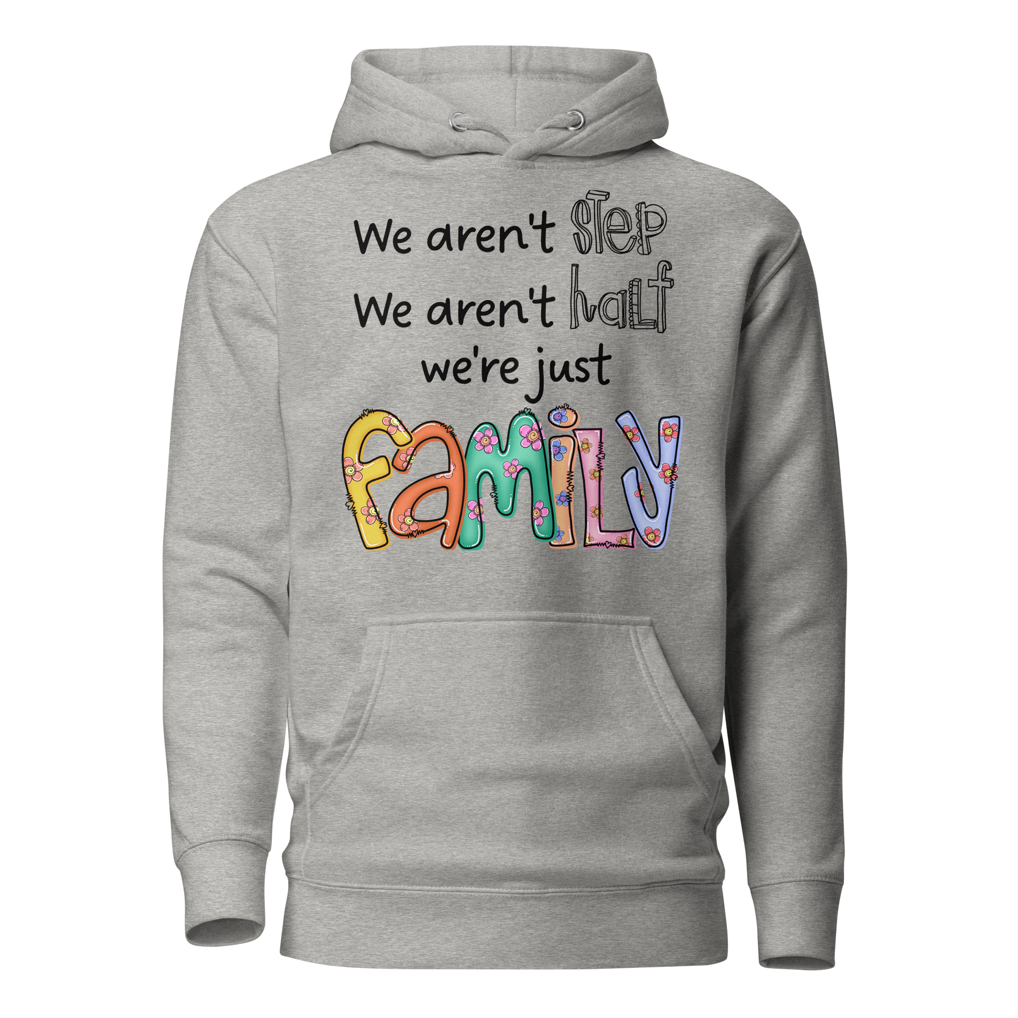 We aren't Step, We Aren't Half, We're Just Family. Unisex Hoodie