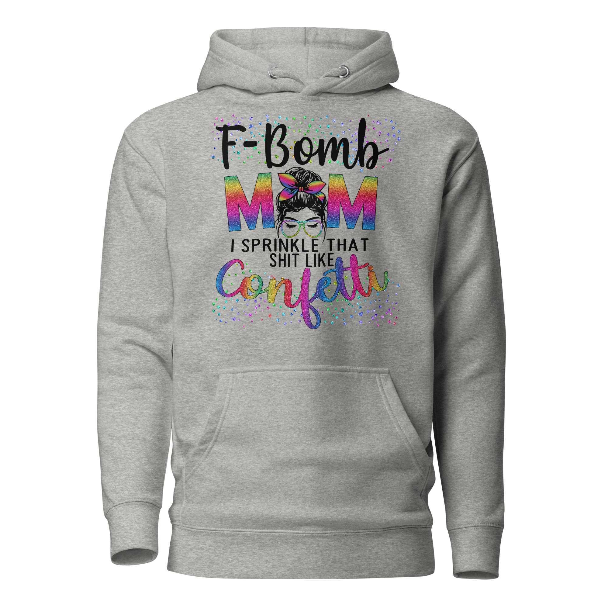 F-Bomb Mom I Sprinkle That Shit Like Confetti Unisex Hoodie