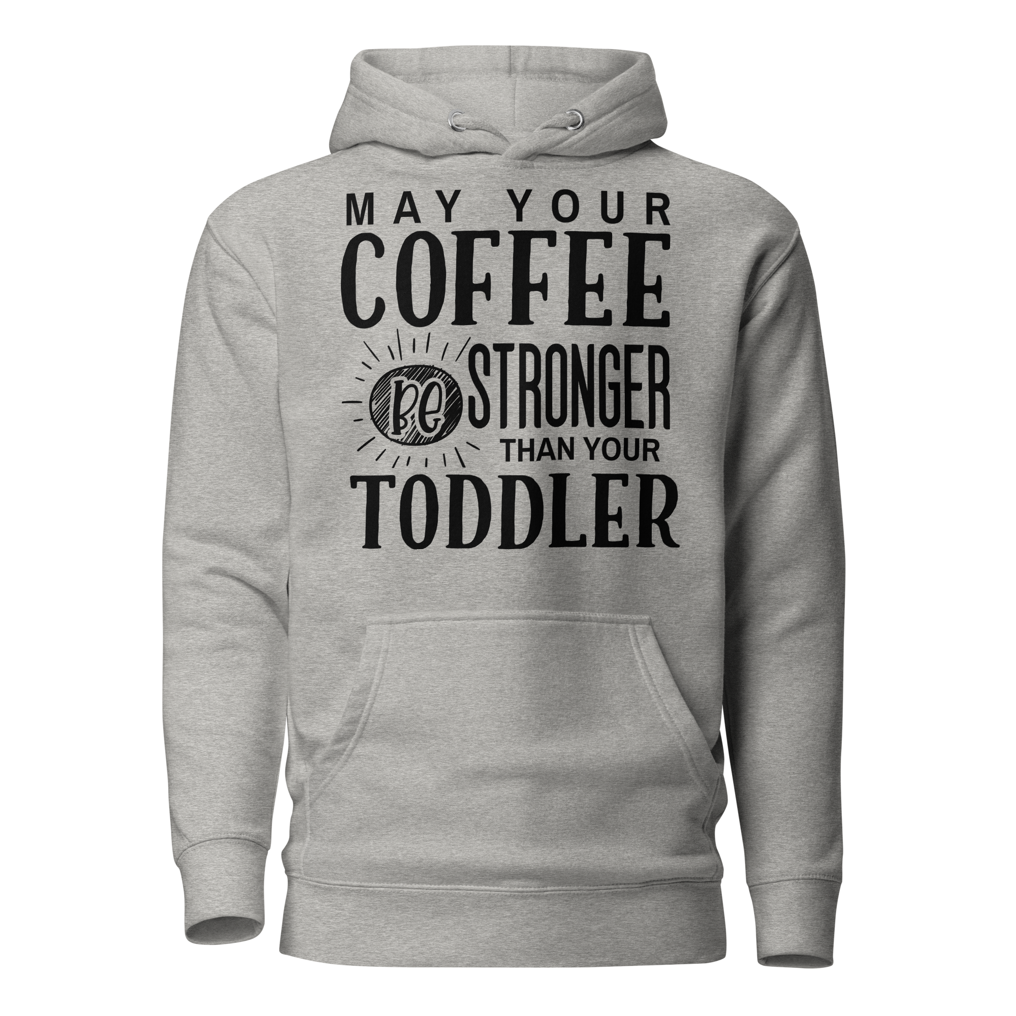 May Your Coffee Be Stronger Than Your Toddler Unisex Hoodie