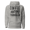 May Your Coffee Be Stronger Than Your Toddler Unisex Hoodie