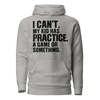 I Can't. My Kid Has Practice. A Game Or Something Unisex Hoodie