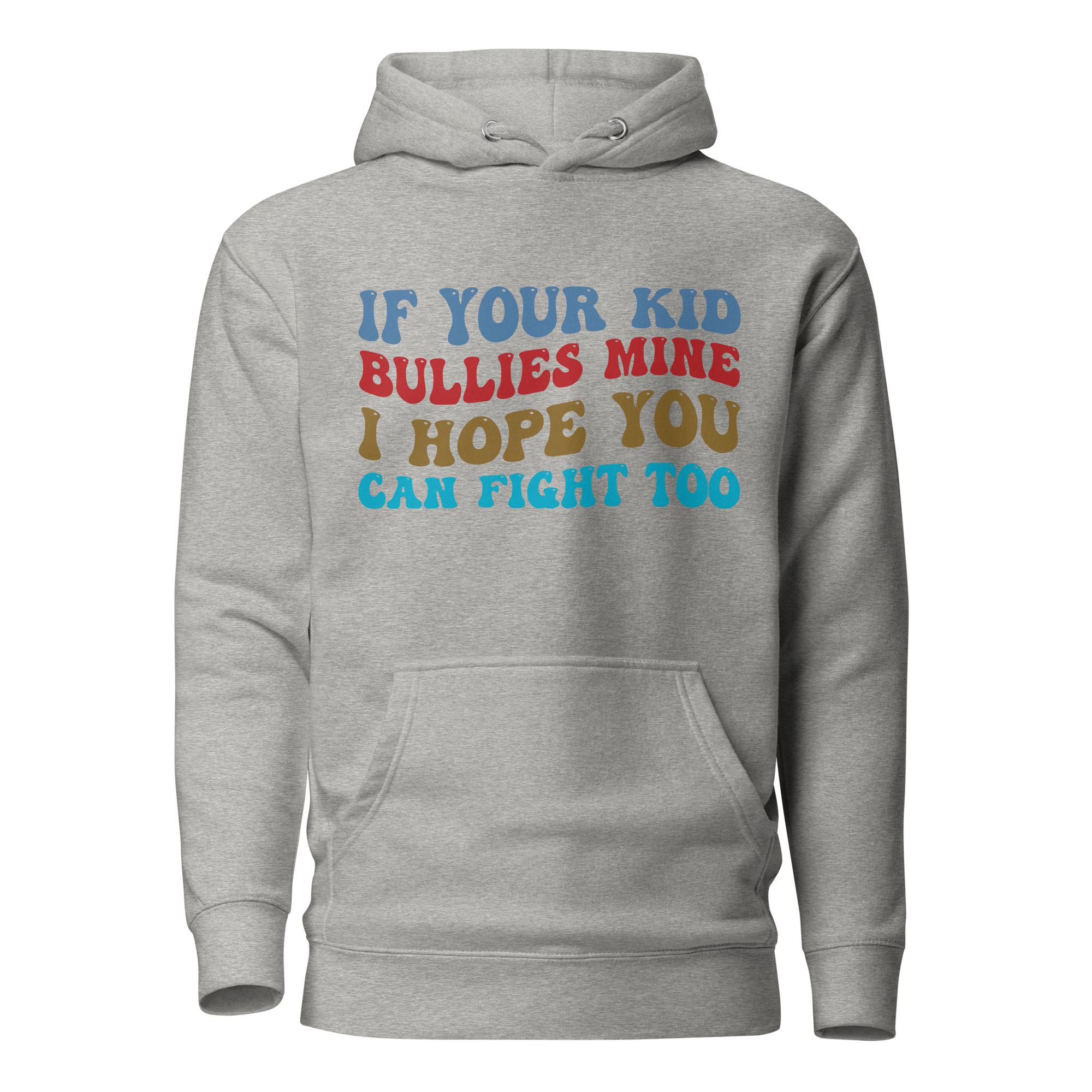 If Your Kid Bullies Mine I Hope You Can Fight Too Unisex Hoodie