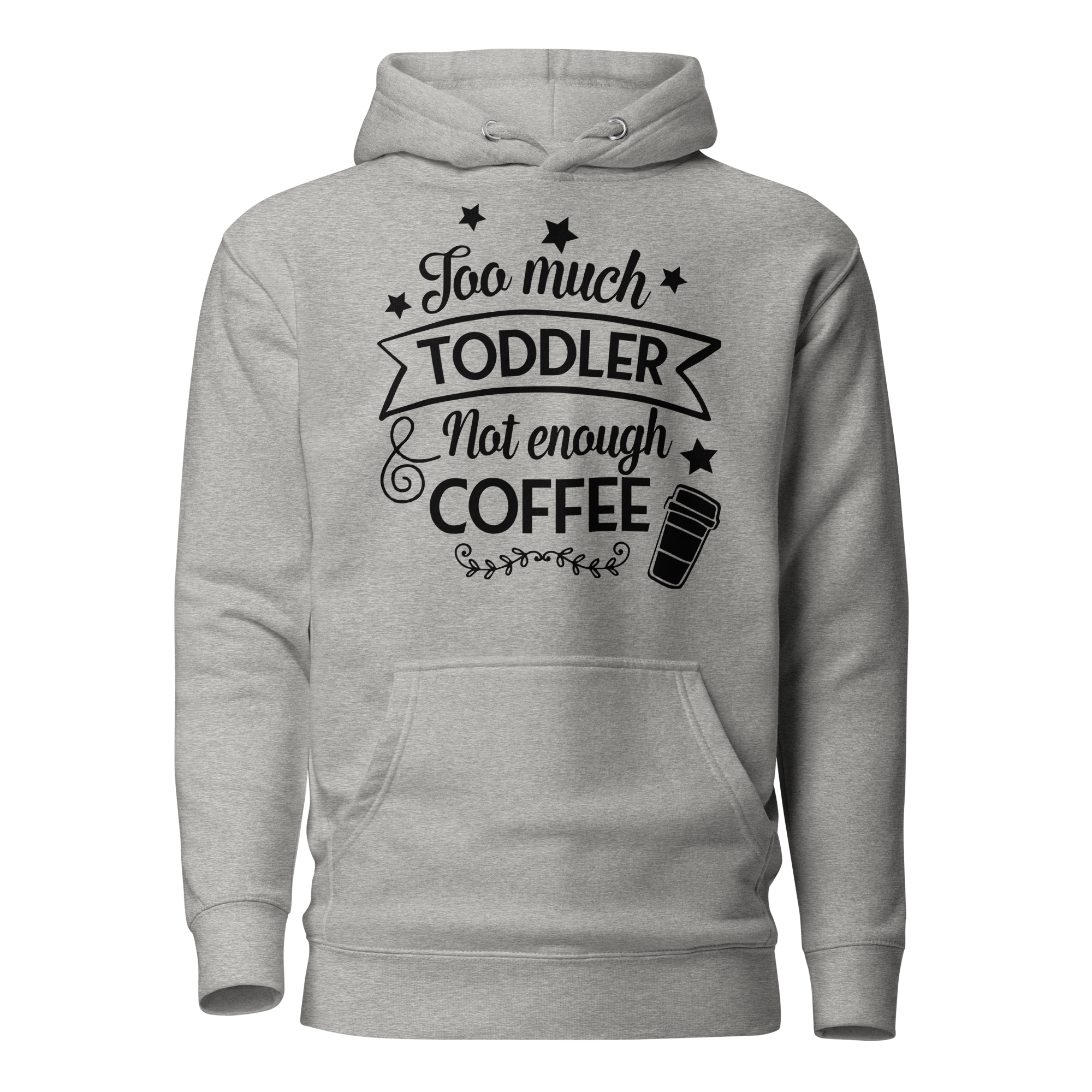 Too Much Toddler Not Enough Coffee Unisex Hoodie