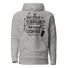 Too Much Toddler Not Enough Coffee Unisex Hoodie