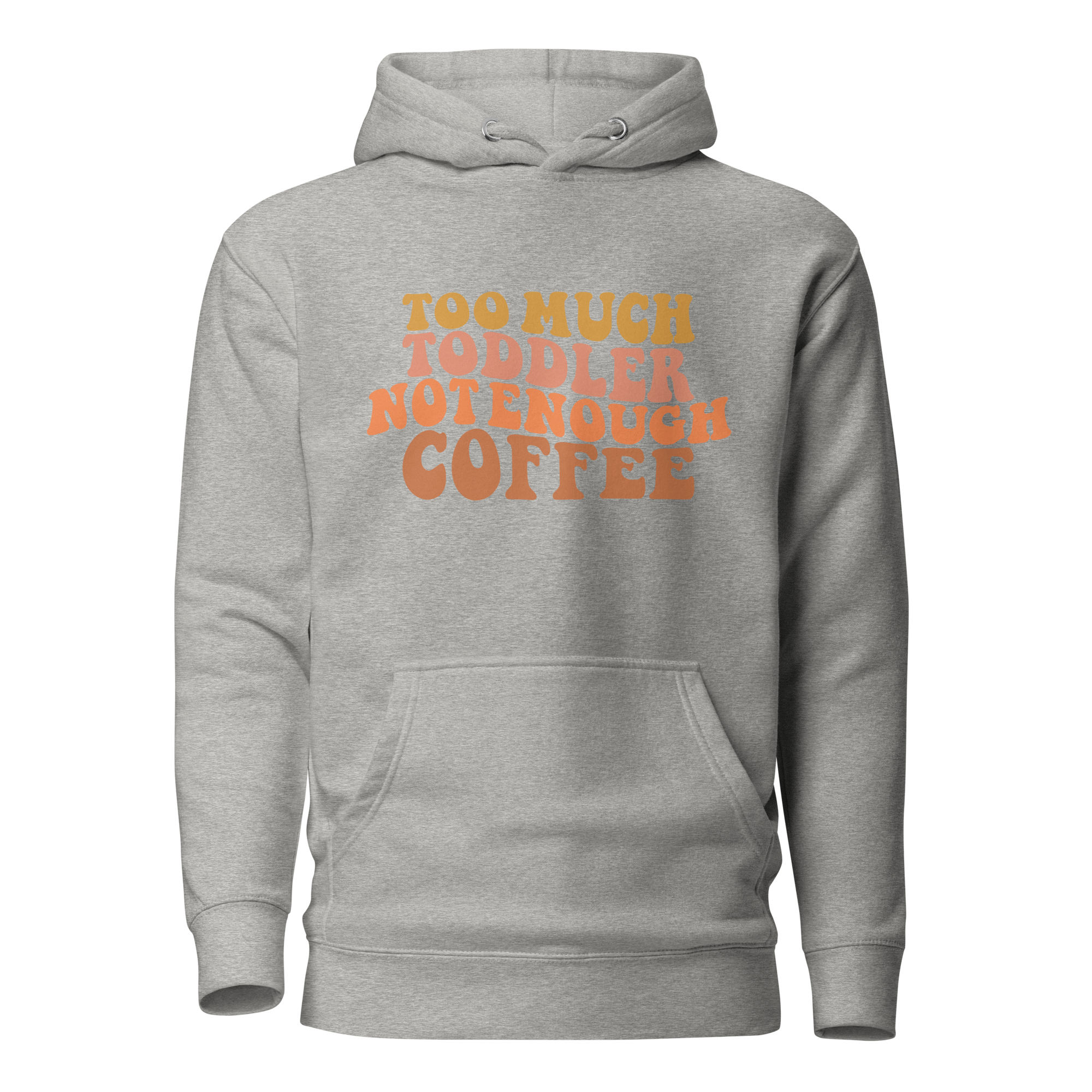 Too Much Toddler Not Enough Coffee Unisex Hoodie