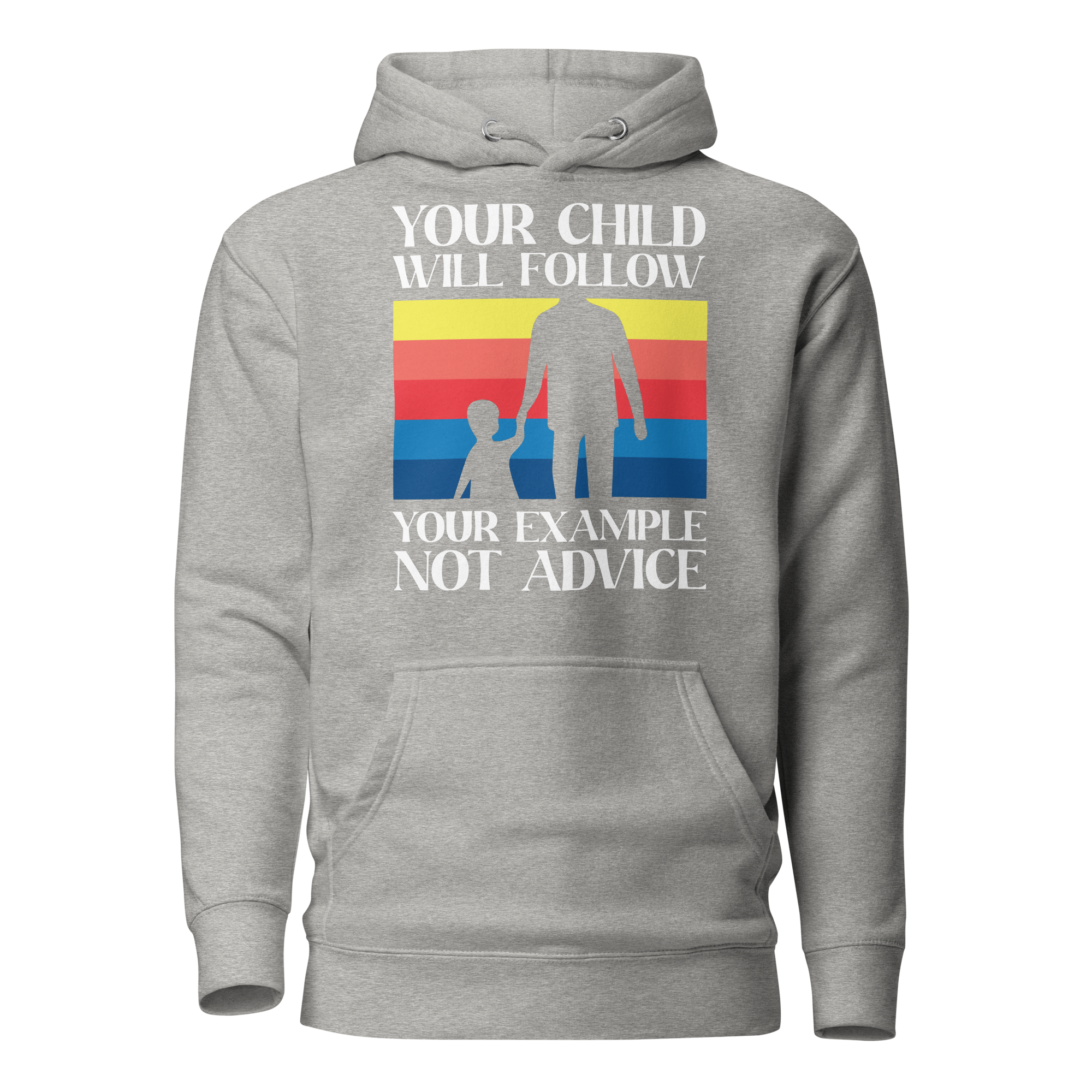 Your Child Will Follow Your Example Not Advice Unisex Hoodie