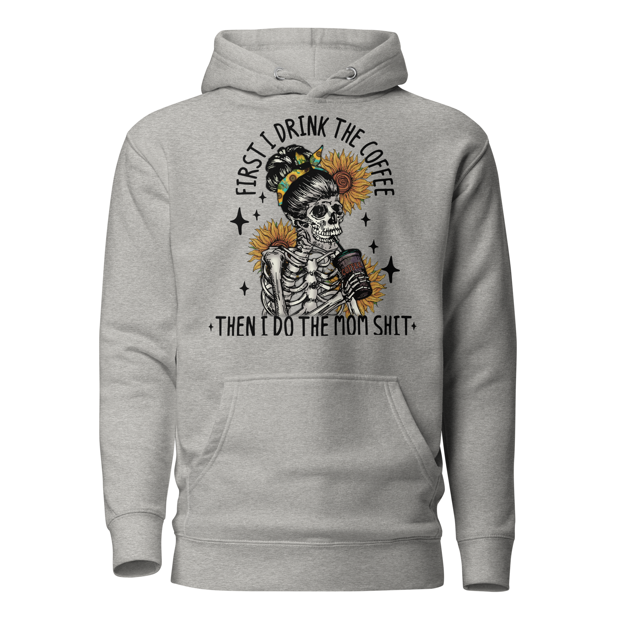 First I drink The Coffee Then I Do The Mom shit Unisex Hoodie